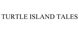 TURTLE ISLAND TALES trademark
