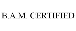 B.A.M. CERTIFIED trademark