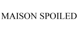 MAISON SPOILED trademark