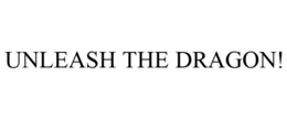 UNLEASH THE DRAGON! trademark