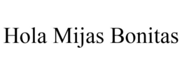 HOLA MIJAS BONITAS trademark