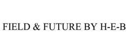 FIELD & FUTURE BY H-E-B trademark