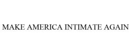 MAKE AMERICA INTIMATE AGAIN trademark