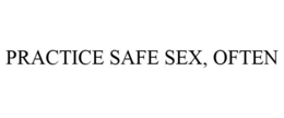 PRACTICE SAFE SEX, OFTEN trademark