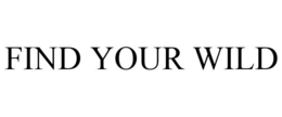 FIND YOUR WILD trademark