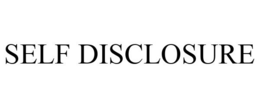 SELF DISCLOSURE trademark