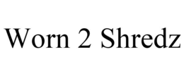 WORN 2 SHREDZ trademark