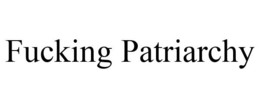 FUCKING PATRIARCHY trademark