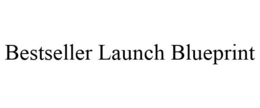 BESTSELLER LAUNCH BLUEPRINT trademark