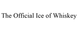 THE OFFICIAL ICE OF WHISKEY trademark