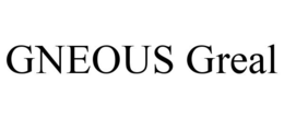 GNEOUS GREAL trademark