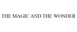 THE MAGIC AND THE WONDER trademark
