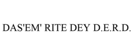 DAS'EM' RITE DEY D.E.R.D. trademark