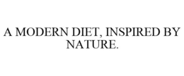 A MODERN DIET, INSPIRED BY NATURE. trademark