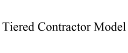 TIERED CONTRACTOR MODEL trademark
