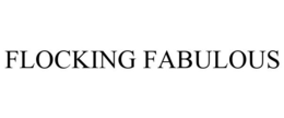 FLOCKING FABULOUS trademark