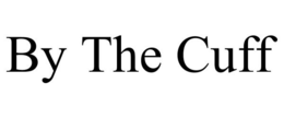 BY THE CUFF trademark