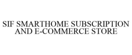 SIF SMARTHOME SUBSCRIPTION AND E-COMMERCE STORE trademark