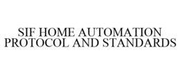 SIF HOME AUTOMATION PROTOCOL AND STANDARDS trademark