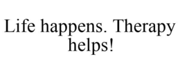 LIFE HAPPENS. THERAPY HELPS! trademark