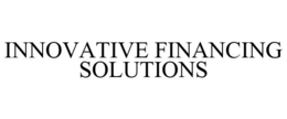 INNOVATIVE FINANCING SOLUTIONS trademark