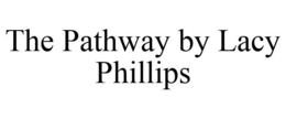 THE PATHWAY BY LACY PHILLIPS trademark