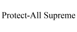 PROTECT-ALL SUPREME trademark