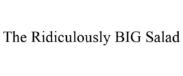 THE RIDICULOUSLY BIG SALAD trademark