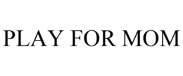 PLAY FOR MOM trademark