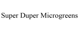 SUPER DUPER MICROGREENS trademark