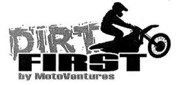 DIRT FIRST BY MOTOVENTURES trademark