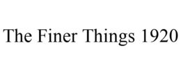 THE FINER THINGS 1920 trademark