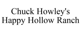 CHUCK HOWLEY'S HAPPY HOLLOW RANCH trademark