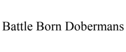 BATTLE BORN DOBERMANS trademark