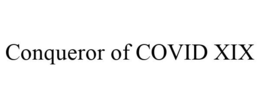 CONQUEROR OF COVID XIX trademark