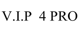 V.I.P 4 PRO trademark