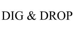 DIG & DROP trademark
