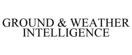 GROUND & WEATHER INTELLIGENCE trademark