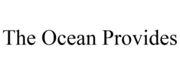 THE OCEAN PROVIDES trademark