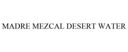 MADRE MEZCAL DESERT WATER trademark