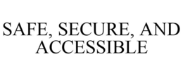 SAFE, SECURE, AND ACCESSIBLE trademark