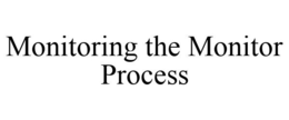 MONITORING THE MONITOR PROCESS trademark