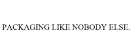 PACKAGING LIKE NOBODY ELSE. trademark