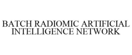 BATCH RADIOMIC ARTIFICIAL INTELLIGENCE NETWORK trademark
