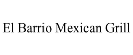 EL BARRIO MEXICAN GRILL trademark