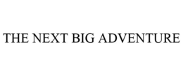 THE NEXT BIG ADVENTURE trademark