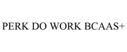 PERK DO WORK BCAAS+ trademark