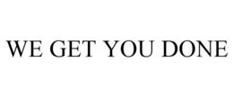 WE GET YOU DONE trademark