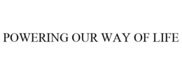 POWERING OUR WAY OF LIFE trademark