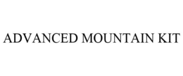 ADVANCED MOUNTAIN KIT trademark